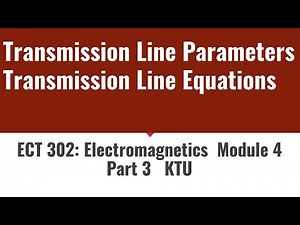 Transmission line parameters | Transmission Line Equations |ECT302 Electromagnetics|Module 4|Part 3