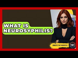 What Is Neurosyphilis? - Moments That Shocked Us