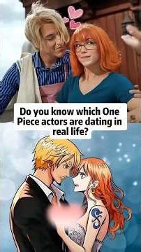 Do you knowewhich One\\Piece actors are dating inreal life?