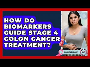 How Do Biomarkers Guide Stage 4 Colon Cancer Treatment? - Colon Health Channel