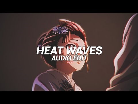 Heat Waves - Glass Animals [Edit Audio]