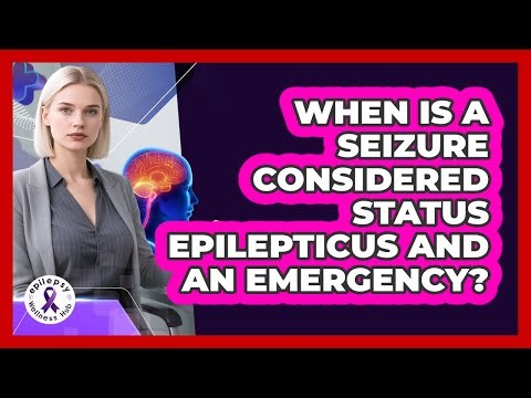 When Is A Seizure Considered Status Epilepticus And An Emergency? - Epilepsy Wellness Hub