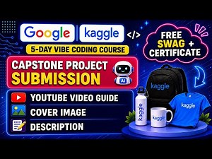 🚀 Google x Kaggle Capstone Project Submission Guide 🤖 | Free Swag + Certificate 🎁