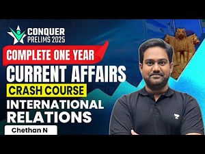 Complete 1 Year International Relations Current Affairs Marathon | Conquer Prelims 2025 | Chethan N
