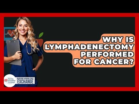 Why Is Lymphadenectomy Performed For Cancer? - Nursing Knowledge Exchange