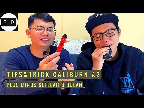 Tips And Trick Caliburn A2 - Review Setelah 3 Bulan Pemakaian