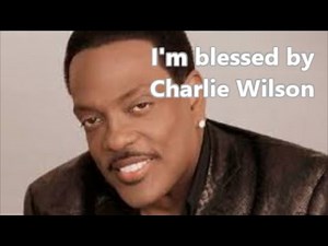 I'm Blessed (Lyric Video) by Charlie Wilson