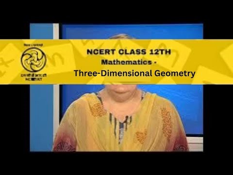 NCERT / CBSE Class 12 Mathematics Three-Dimensional Geometry - Part 1