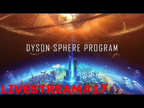 Less Frames More Production - Dyson Sphere Program - Livestream #17