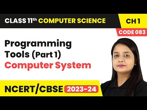 Programming Tools (Part 1) - Computer System | Class 11 Computer Science (Code 083) Chapter 1