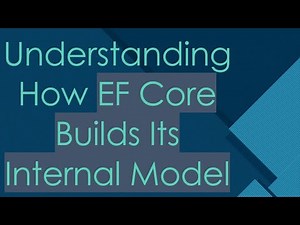 Understanding How EF Core Builds Its Internal Model
