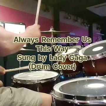 Always Remember Us This Way Sung by Lady Gaga (Drum Cover)