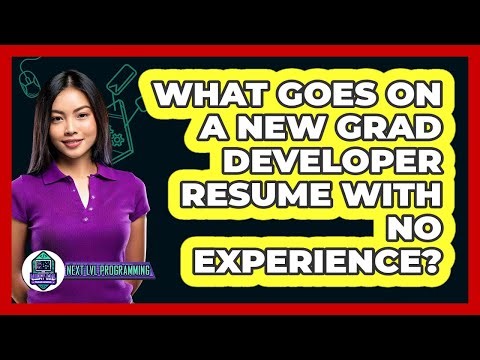 What Goes On A New Grad Developer Resume With No Experience? - Next LVL Programming