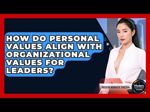 How Do Personal Values Align With Organizational Values For Leaders? - Modern Manager Toolbox