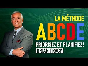 Comment gérer son temps : la méthode ABCDE. Brian Tracy