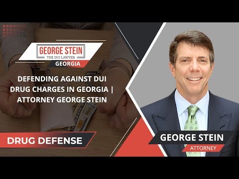 Defending Against DUI Drug Charges In Georgia | Attorney George Stein