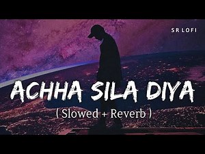 Achha Sila Diya (Slowed + Reverb) | Jaani, B Praak | SR Lofi