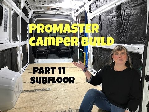 PROMASTER CAMPER BUILD PART 11 "SUBFLOOR INSTALL"