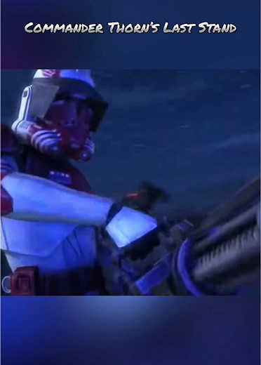 Commander Thorn's Epic Last Stand in The Clone Wars