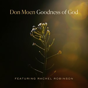 Goodness of God (feat. Rachel Robinson) - Don Moen: Song Lyrics, Music Videos & Concerts