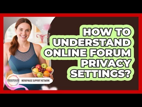 How To Understand Online Forum Privacy Settings?