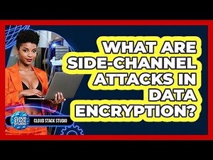What Are Side-channel Attacks In Data Encryption? - Cloud Stack Studio