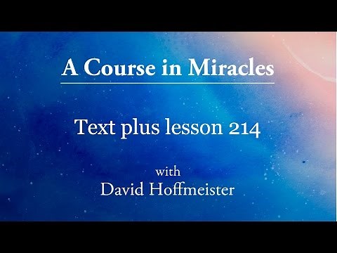 ACIM Lesson 214 Plus Text from Chapter 27 by David Hoffmeister -A Course in Miracles