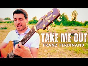 TAKE ME OUT (Franz Ferdinand) - Acoustic Cover