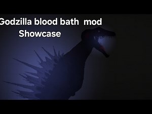 Godzilla blood bath mod showcase