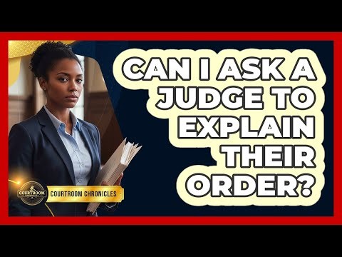 Can I Ask a Judge to Explain Their Order?