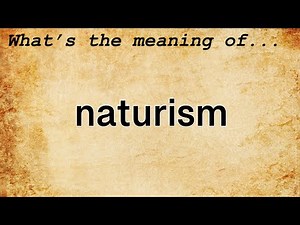 Naturism Meaning : Definition of Naturism