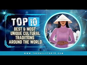 Top 10 Best & Most Unique Cultural Traditions Around the World