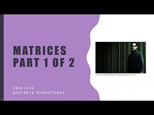Discrete Structures: Matrices Part 1 of 2