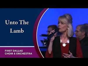 “Unto The Lamb” with Wendy Hunter and the First Dallas Choir and Orchestra | May 29, 2022