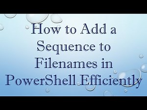 How to Add a Sequence to Filenames in PowerShell Efficiently