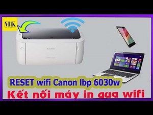 Reset wifi canon lbp 6030w. cài đặt driver in qua wifi( How to reset wifi canon lbp 6030w)