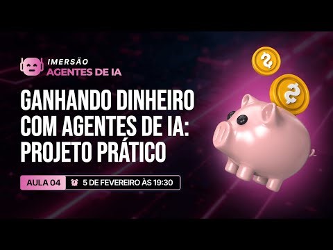 Ganhando dinheiro com agentes de IA: Projeto Prático [Aula 4]