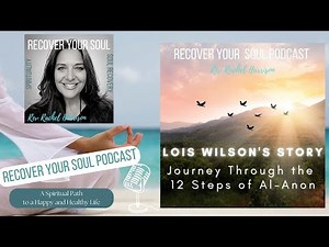 Journey Through the 12 Steps: Lois Wilson's Story - Serenity and the Transformative Power of Al-Anon