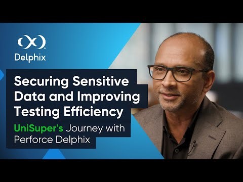 Securing Sensitive Data and Improving Testing Efficiency | UniSuper's Journey with Delphix