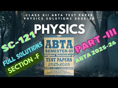 SC 121 ABTA Test Paper Physics Full Solution | Class 12 WBCHSE 3rd Semester 2025-26 PART III
