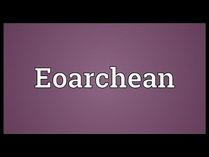 Eoarchean Meaning