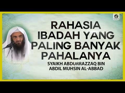 Rahasia Ibadah yang Paling Banyak Pahalanya - Syaikh Abdurrazzaq bin Abdul Muhsin Al-Abbad