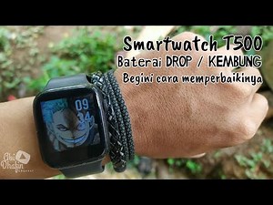 Mengganti Baterai Smartwatch T500