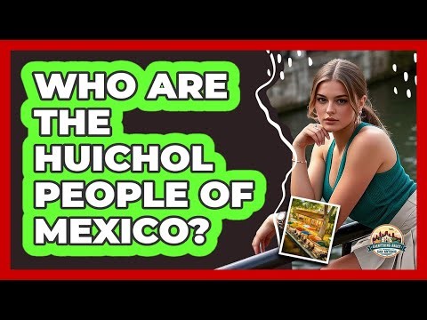 Who Are The Huichol People Of Mexico?