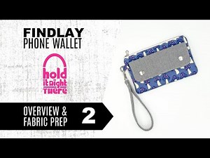 How to sew the Findlay Phone Wallet (Tutorial 2 of 6) - Pattern Overview & Fabric Prep