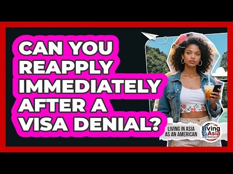 Can You Reapply Immediately After A Visa Denial?