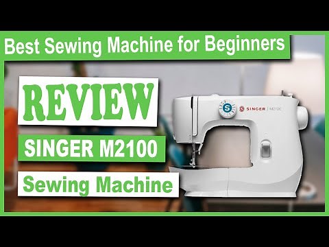 SINGER M2100 Sewing Machine for Beginners Review - Best Sewing Machine for Beginners
