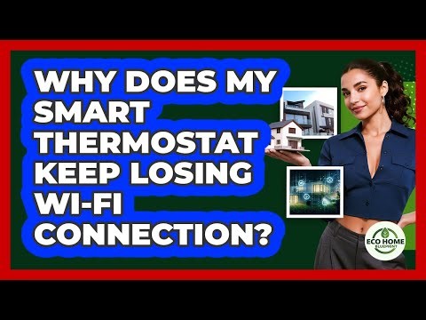 Why Does My Smart Thermostat Keep Losing Wi-Fi Connection? - Eco Home Blueprint
