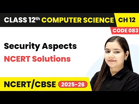 Security Aspects - NCERT Solutions | Chapter 12 | Class 12th | CS (Code 083) | CBSE 2025-26