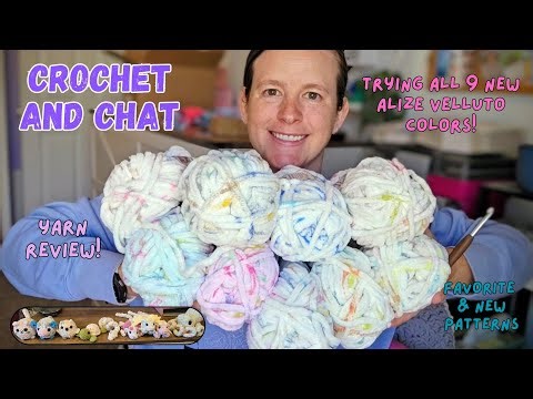 Crochet and Chat - Trying all 9 New Alize Velluto Colors - Yarn Review - Favorite and New Patterns!